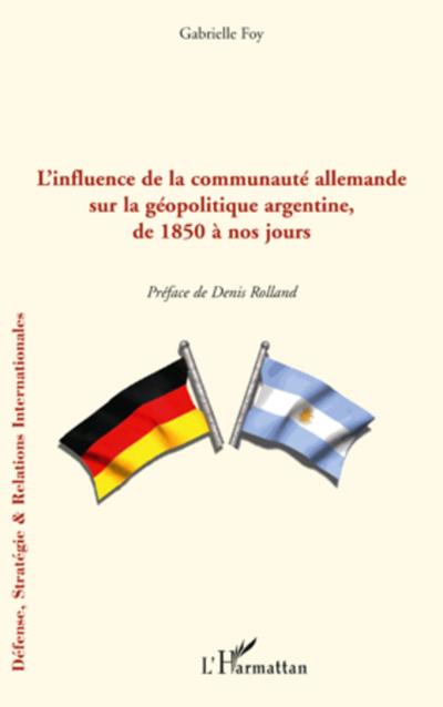 L’influence de la communauté allemande sur la géopolitique argentine, de 1850 à nos jours