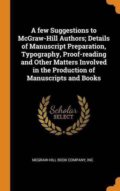 A few Suggestions to McGraw-Hill Authors; Details of Manuscript Preparation, Typography, Proof-reading and Other Matters Involved in the Production of