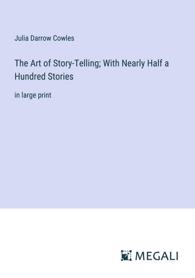 The Art of Story-Telling; With Nearly Half a Hundred Stories