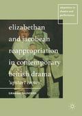 Elizabethan and Jacobean Reappropriation in Contem