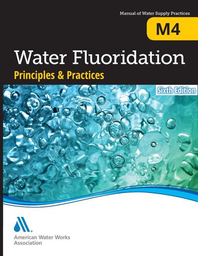 M4 Water Fluoridation Principles & Practices, Sixth Edition