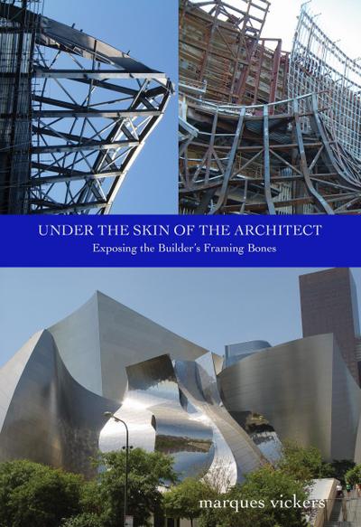 Under the Skin of the Architect: Exposing the Builder’s Framing Bones