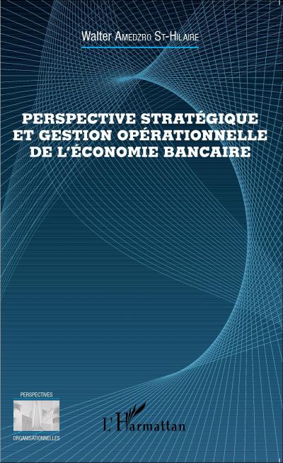 Perspective stratégique et gestion opérationnelle de l’économie bancaire