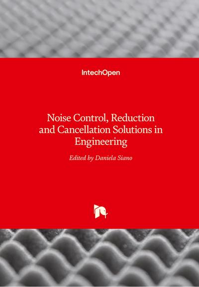 Noise Control, Reduction and Cancellation Solutions in Engineering