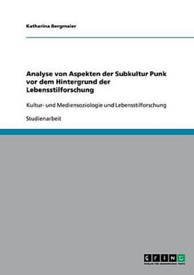 Analyse von Aspekten der Subkultur Punk vor dem Hintergrund der Lebensstilforschung