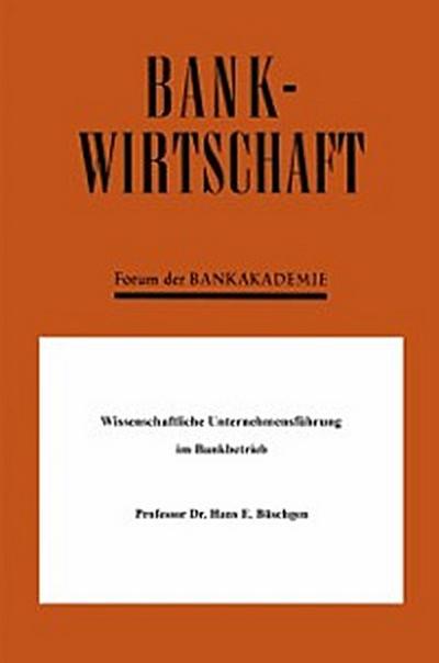 Wissenschaftliche Unternehmensführung im Bankbetrieb