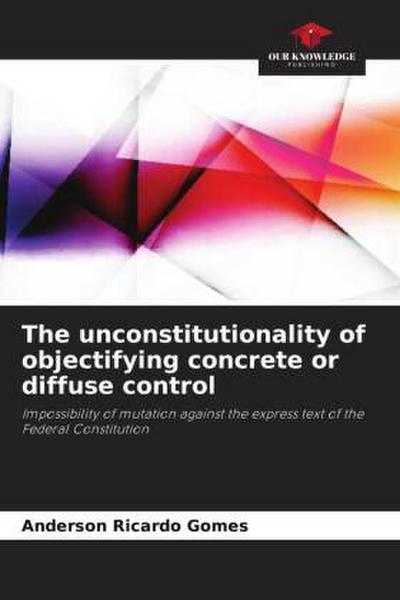 The unconstitutionality of objectifying concrete or diffuse control