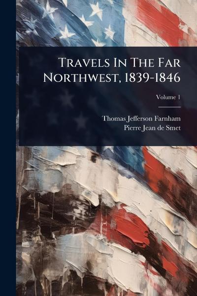 Travels In The Far Northwest, 1839-1846