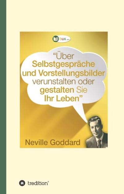 Über Selbstgespräche und Vorstellungsbilder verunstalten oder gestalten Sie Ihr Leben