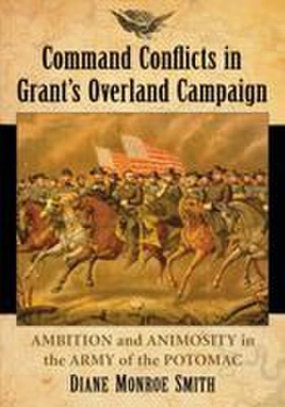 Command Conflicts in Grant’s Overland Campaign