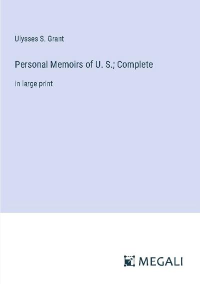 Personal Memoirs of U. S.; Complete