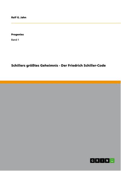 Schillers größtes Geheimnis - Der Friedrich Schiller-Code