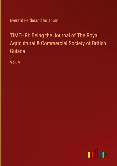 TIMEHRI: Being the Journal of The Royal Agricultural & Commercial Society of British Guiana