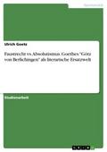 Faustrecht vs. Absolutismus. Goethes "Götz von Berlichingen" als literarische Ersatzwelt