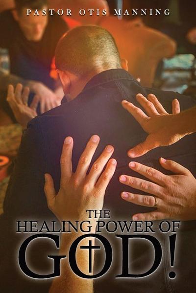 The Healing Power of God! It Is Always God’s Will to Heal You!