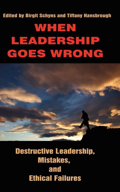 When Leadership Goes Wrong Destructive Leadership, Mistakes, and Ethical Failures (Hc)