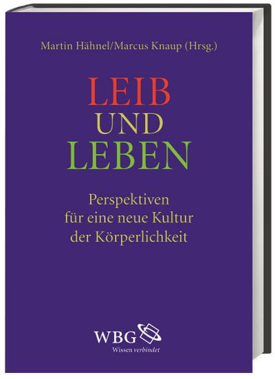 Leib und Leben; Perspektiven für eine neue Kultur der Körperlichkeit; Ill. v. Baratta, Heidi; Hrsg. v. Knaup, Marcus/Hähnel, Martin; Deutsch; 2 Illustr.