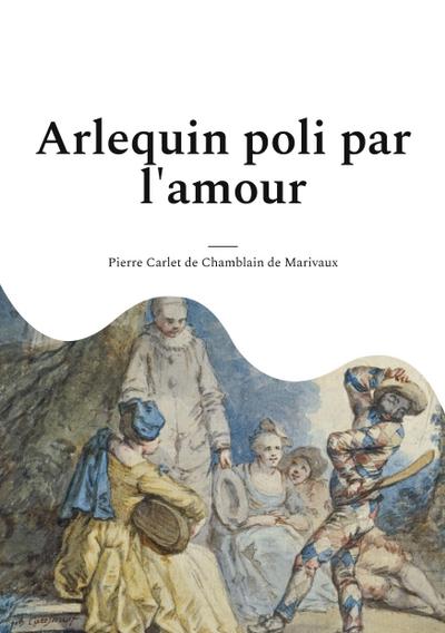 Arlequin poli par l’amour