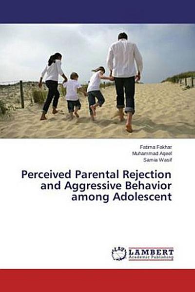 Perceived Parental Rejection and Aggressive Behavior among Adolescent