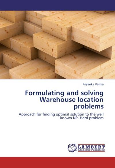 Formulating and solving Warehouse location problems - Priyanka Verma