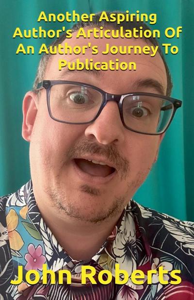 Another Aspiring Author’s Articulation Of An Author’s Journey To Publication