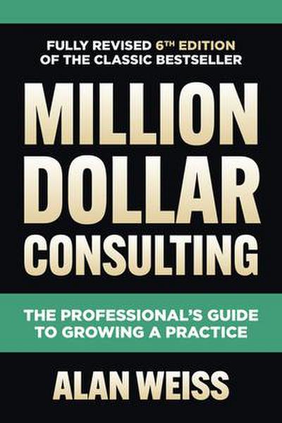 Million Dollar Consulting: The Professional’s Guide to Growing a Practice