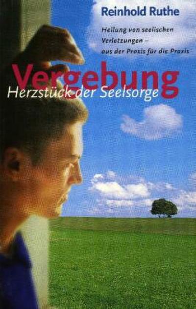 Vergebung - Herzstück der Seelsorge
