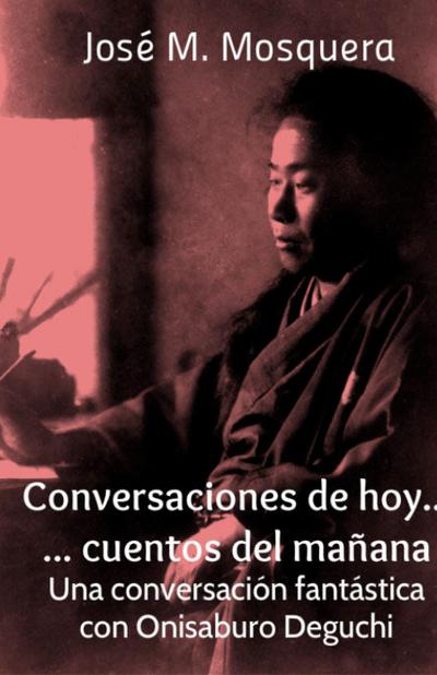 Conversaciones de hoy... cuentos del mañana. Una conversación fantástica con Onisaburo Deguchi