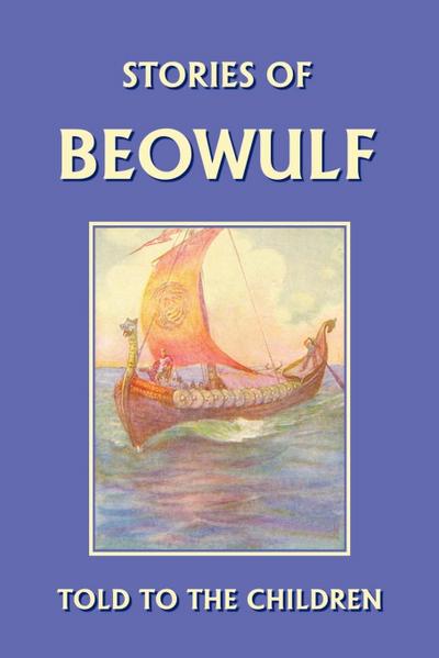 Stories of Beowulf Told to the Children (Yesterday’s Classics)