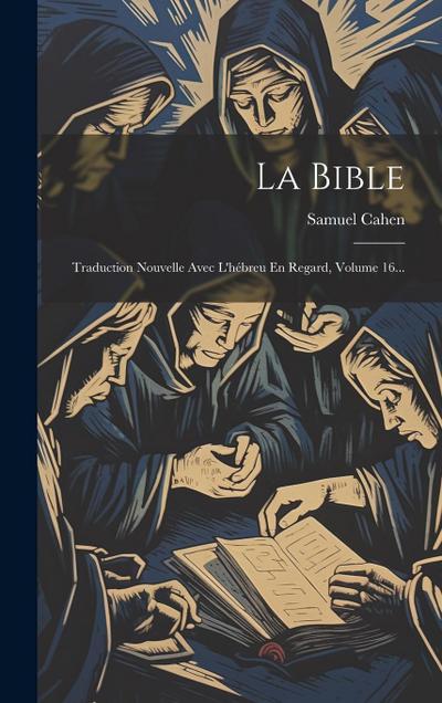 La Bible: Traduction Nouvelle Avec L’hébreu En Regard, Volume 16...