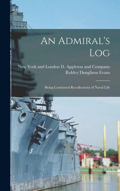An Admiral’s Log; Being Continued Recollections of Naval Life