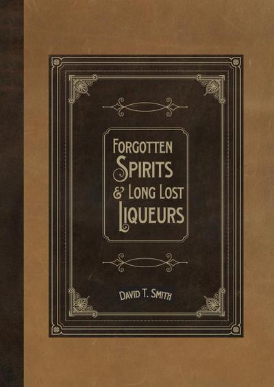 Forgotten Spirits & Long Lost Liqueurs