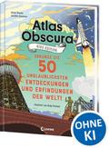 Atlas Obscura Kids Edition - Erkunde die 50 unglaublichsten Entdeckungen und Erfindungen der Welt!