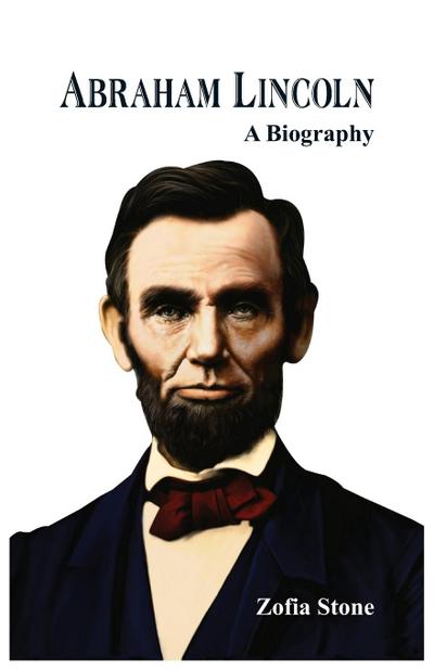 Abraham Lincoln - : A Biography