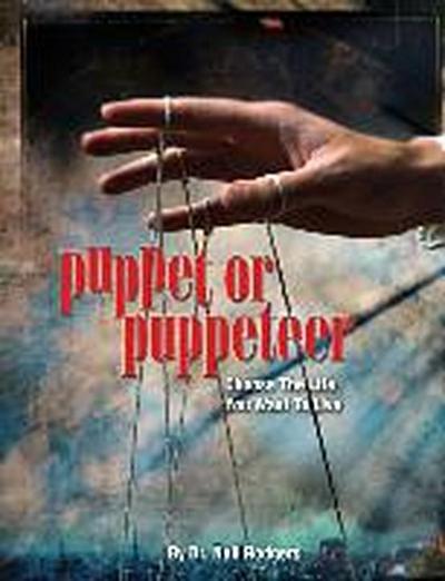 Puppet or Puppeteer: Choose the Life You Want to Live