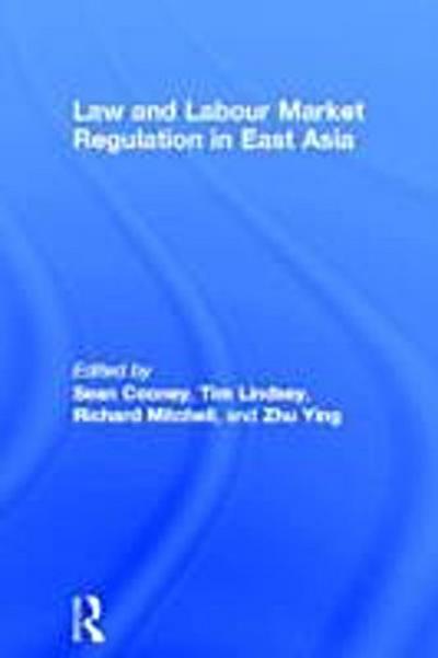 Law and Labour Market Regulation in East Asia