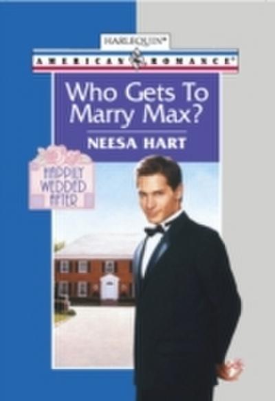 Who Gets To Marry Max? (Mills & Boon American Romance)