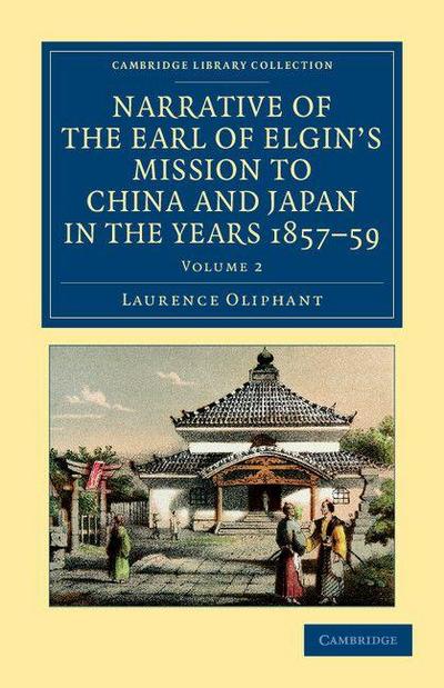 Narrative of the Earl of Elgin’s Mission to China and Japan, in the Years 1857, ’58, ’59 - Volume 2