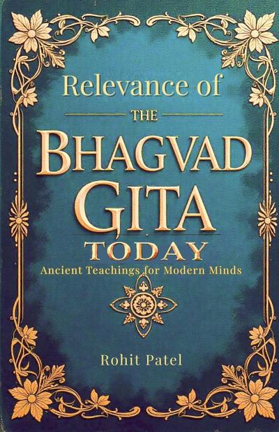 Relevance Of The Bhagvad Gita Today-Ancient Teachings for Modern Minds