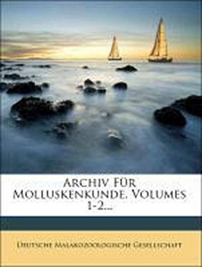 Gesellschaft, D: Archiv Für Molluskenkunde, Volumes 1-2...
