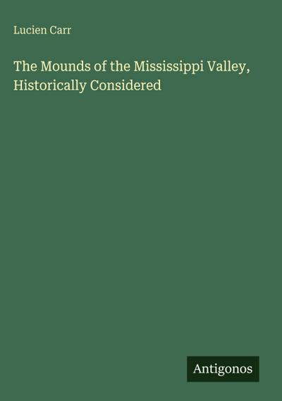 The Mounds of the Mississippi Valley, Historically Considered