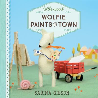 Gibson, S: Little Wood: Wolfie Paints the Town