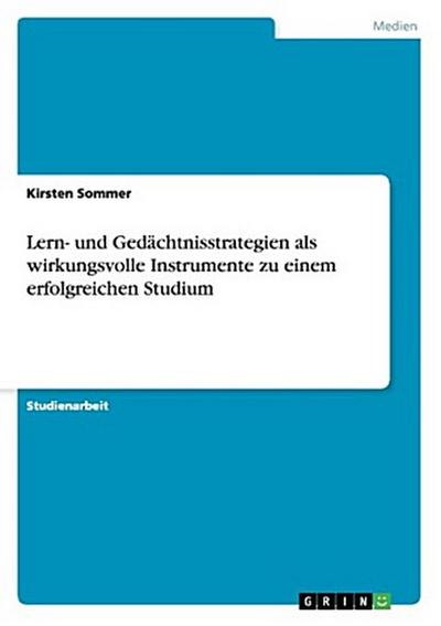 Lern- und Gedächtnisstrategien als wirkungsvolle Instrumente zu einem erfolgreichen Studium