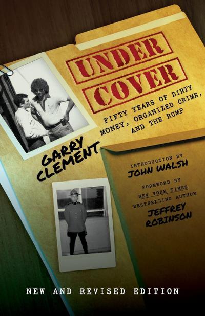 Under Cover,  Fifty Years of Dirty Money, Organized Crime and the RCMP 2nd Edition
