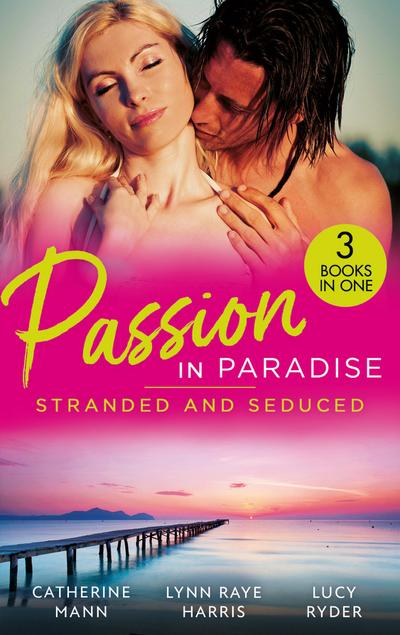 Passion In Paradise: Stranded And Seduced: His Secretary’s Little Secret (The Lourdes Brothers of Key Largo) / The Girl Nobody Wanted / Caught in a Storm of Passion