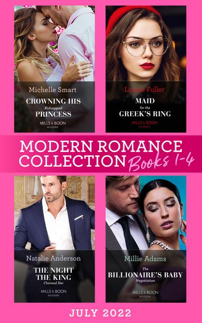 Modern Romance July 2022 Books 1-4: Crowning His Kidnapped Princess (Scandalous Royal Weddings) / Maid for the Greek’s Ring / The Night the King Claimed Her / The Billionaire’s Baby Negotiation