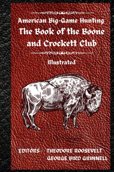 American Big-Game Hunting The Book of the Boone and Crockett Club