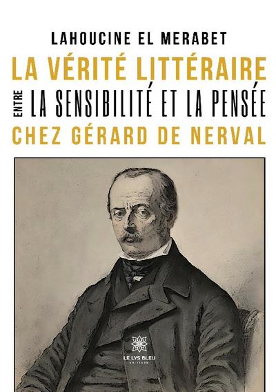 La vérité littéraire entre la sensibilité et la pensée chez Gérard de Nerval