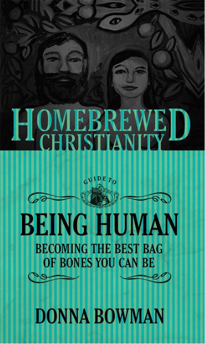Bowman, D: Homebrewed Christianity Guide to Being Human