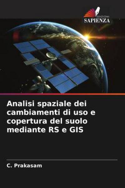 Analisi spaziale dei cambiamenti di uso e copertura del suolo mediante RS e GIS